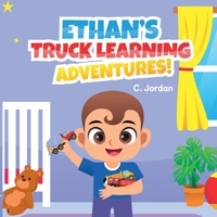 Ethan's Truck Learning Adventures: Toddler and Early Learning Ages 1 to 7 yrs 1957846038 Book Cover