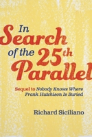 In Search of the 25th Parallel: Sequel to Nobody Knows Where Frank Hutchison Is Buried 1543958583 Book Cover