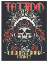 Tattoo Coloring Book for Adults: Tattoo Adult Coloring Book, Beautiful and Awesome Tattoo Coloring Pages Such As Sugar Skulls, Guns, Roses ... and More! Adult to Get Stress Relieving and Relaxation B091GF62LB Book Cover