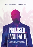 Promised Land Faith: How To Grow Your Faith And Manifest The Life Of Your Dreams 0982332734 Book Cover