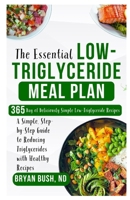 The Essential Low-Triglyceride Meal Plan: A Simple, Step-by-Step Guide to Reducing Triglycerides with Healthy Recipes B0FHK3NMLC Book Cover
