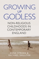 Growing Up Godless: Non-Religious Childhoods in Contemporary England 0691247269 Book Cover