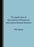 The Application of Sociotechnical Theories in Information Systems Research 103640515X Book Cover