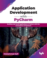 Application Development with PyCharm: Building real-world applications in Python with the convenience of PyCharm 9365894565 Book Cover