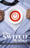 THE SWITCH WITHIN: TURNING ON THE GREATNESS IN YOU 0578920581 Book Cover