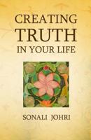 Creating Truth in Your Life : Living Your Most Honest Self 1976170915 Book Cover