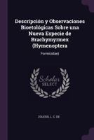 Descripci�n y Observaciones Bioetol�gicas Sobre Una Nueva Especie de Brachymyrmex (Hymenoptera: Formicidae) 1378817672 Book Cover