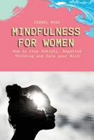 Mindfulness for Women: How to stop Anxiety, Negative Thinking and Calm your Mind 1802534237 Book Cover