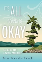 It's All Gonna Be Okay: From Mad & Sad To Calm & Confident 1039190405 Book Cover