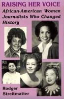 Raising Her Voice: African-American Women Journalists Who Changed History 0813108306 Book Cover
