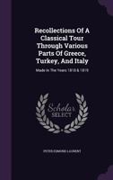 Recollections Of A Classical Tour Through Various Parts Of Greece, Turkey, And Italy: Made In The Years 1818 & 1819 1354684400 Book Cover