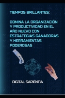 TIEMPOS BRILLANTES: DOMINA LA ORGANIZACIÓN Y PRODUCTIVIDAD EN EL AÑO NUEVO CON ESTRATEGIAS GANADORAS Y HERRAMIENTAS PODEROSAS (Spanish Edition) B0CSVPVHGT Book Cover