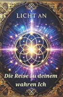 LICHT AN- die Reise zu deinem wahren Ich B0FWBHWBCH Book Cover