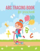 ABC Tracing Books For Preschool: Kids And Toddlers. Coloring And Letter Tracing Book, Practice For Kids, Ages 3-5, Alphabet Writing Practice 1093489944 Book Cover