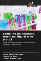 Solubilità dei coloranti tessili nei liquidi ionici protici: Sintesi e caratterizzazione di liquidi ionici protici: solubilità di coloranti tessili (Italian Edition) 6207578643 Book Cover