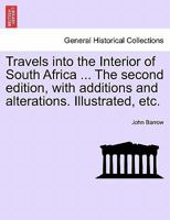 Travels into the Interior of South Africa ... The second edition, with additions and alterations. Illustrated, etc. Vol. II. 1240924186 Book Cover