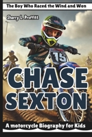 CHASE SEXTON: The Boy Who Raced the Wind and Won—A motorcycle Biography for Kids B0DXQ8MWW8 Book Cover
