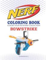 NERF Coloring Book : BOWSTRIKE: Color Your Blasters Collection, N-Strike Elite, Nerf Guns Coloring book 1729453058 Book Cover