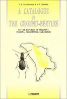 Catalogue of the Ground-Beetles of the Republic of Mollldova Insecta, Coleoptera: Carabidae (Pensoft Series Faunistica, 17) 9546420883 Book Cover