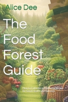 The Food Forest Guide: How to Cultivate an Edible Landscape for Good Health and Harvests B0CKW96GW1 Book Cover