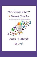The Passion That Poured Over Ice: How I Turned a Sweet Idea into a Business of Joy B0G2MNVZ8Y Book Cover