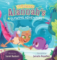 Princess Alannah's Glowing Adventure (The Princess Alannah Series) 1777842875 Book Cover