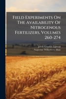 Field Experiments on the Availability of Nitrogenous Fertilizers, Volumes 260-274 1279859180 Book Cover