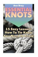 Essential Knots: 15 Easy Lessons How To Tie Knots You Need to Know 1544956851 Book Cover
