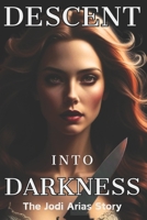 Descent Into Darkness: The Jodi Arias Story B0CCCS8SSQ Book Cover