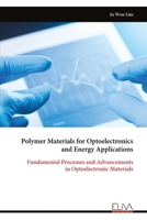 Polymer Materials for Optoelectronics and Energy Applications: Fundamental Processes and Advancements in Optoelectronic Materials 1636487122 Book Cover