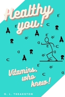 Healthy You!: Vitamins, who knew? 1777706807 Book Cover