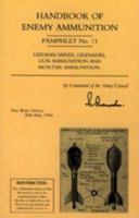 Handbook of Enemy Ammunition: War Office Pamphlet No 11 - German Mines, Grenades, Gun Ammunition and Mortar Ammunition 1843426331 Book Cover