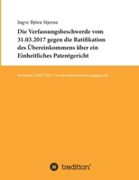 Die Verfassungsbeschwerde vom 31.03.2017 gegen die Ratifikation des Übereinkommens über ein Einheitliches Patentgericht: Verfahren 2 BvR 739/17 vor dem Bundesverfassungsgericht 3347411706 Book Cover