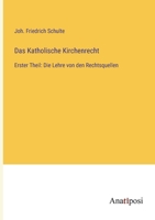 Das Katholische Kirchenrecht: Erster Theil: Die Lehre von den Rechtsquellen 3382005581 Book Cover
