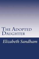 The Adopted Daughter: A Tale for Young Persons 151230008X Book Cover