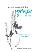 encouraged by grace: inspiring truths from God's Word B0CQ54LH14 Book Cover