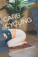 Carb Cycling: Secret ways to live healthy B0BPLXZLF9 Book Cover