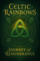 Celtic Rainbows: Journey of Remembrance B0GL8DXQ6M Book Cover