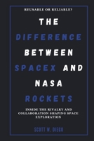 THE DIFFERENCE BETWEEN SPACEX AND NASA ROCKETS: Reusable or Reliable? (ALL ABOUT SPACE EDUCATION) B0DSSPSKKD Book Cover