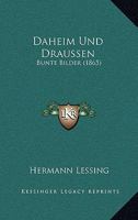Daheim Und Draussen: Bunte Bilder (1865) 1160352712 Book Cover