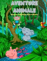 AVENTURE ANIMALE - Livre De Coloriage Pour Enfants: 100 Pages de Coloriage Incroyables Pour Garçons Et Filles B08LRNXBB2 Book Cover