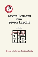 Seven Lessons From Seven Layoffs: A Guide B0CPPRJ6G9 Book Cover