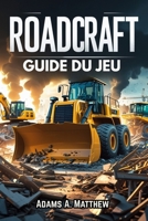 Guide du jeu Roadcraft: Maîtrisez le fonctionnement des véhicules, la gestion des ressources et les stratégies multijoueurs pour relever tous les défis (French Edition) B0F9PKTCYN Book Cover