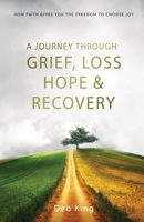 A Journey Through Grief, Loss, Hope, and Recovery B0BLYHPHS1 Book Cover