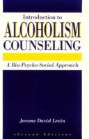 Introduction To Alcoholism Counseling: A Bio-Psycho-Social Approach 1560323582 Book Cover