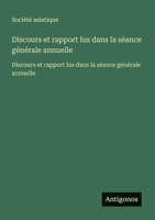 Discours et rapport lus dans la séance générale annuelle: Discours et rapport lus dans la séance générale annuelle (French Edition) 3563733155 Book Cover
