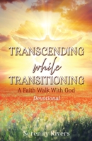 Transcending While Transitioning: A Faith Walk With God B0F3RSW5PJ Book Cover