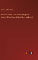 What the Judge Saw: Being Twenty-Five Years in Manchester by One Who Has Done It 3368930761 Book Cover