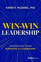 Win-Win Leadership: Unlocking Growth Through Authenticity and Collaboration B0GDKDLND3 Book Cover