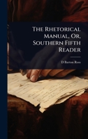 The Rhetorical Manual, Or, Southern Fifth Reader 1023689987 Book Cover
